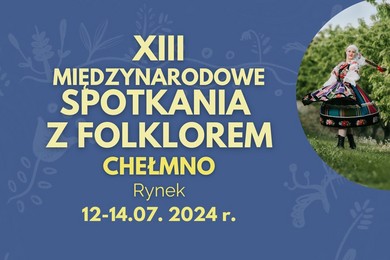 Chełmiński Jarmark Jaszczurczy i Międzynarodowe Spotkania z Folklorem w Chełmnie [PROGRAM]